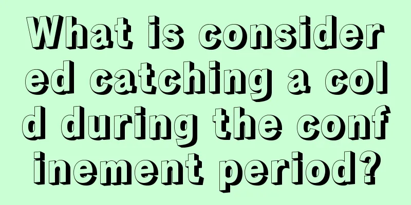 What is considered catching a cold during the confinement period?