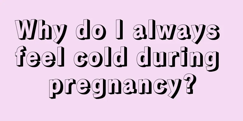 Why do I always feel cold during pregnancy?