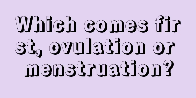 Which comes first, ovulation or menstruation?