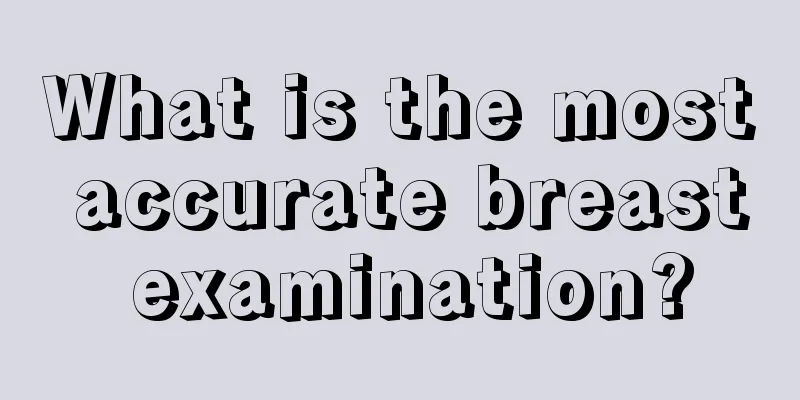 What is the most accurate breast examination?