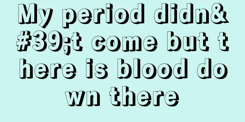 My period didn't come but there is blood down there