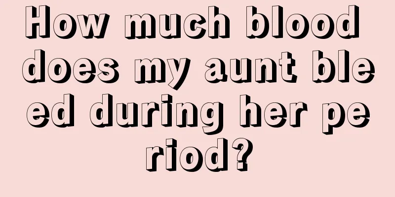 How much blood does my aunt bleed during her period?