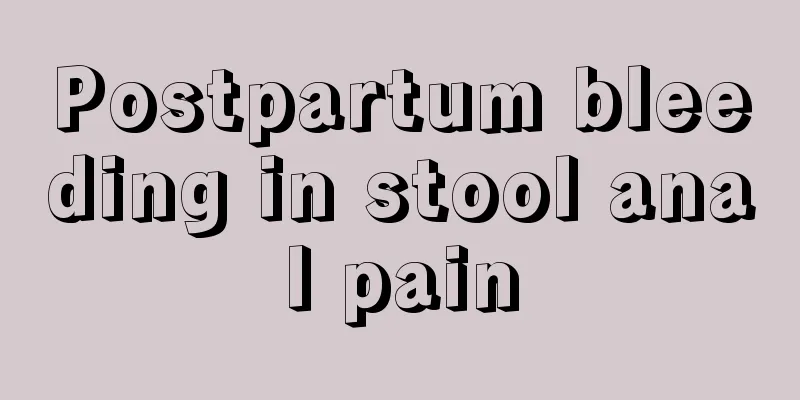 Postpartum bleeding in stool anal pain