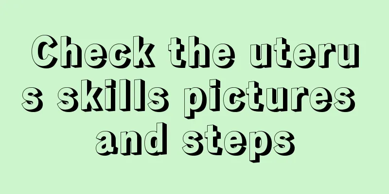 Check the uterus skills pictures and steps