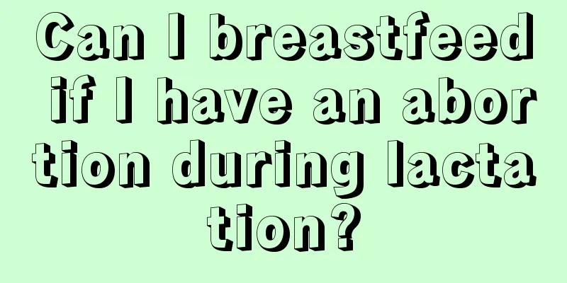 Can I breastfeed if I have an abortion during lactation?