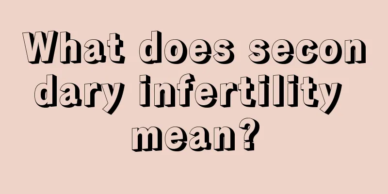 What does secondary infertility mean?