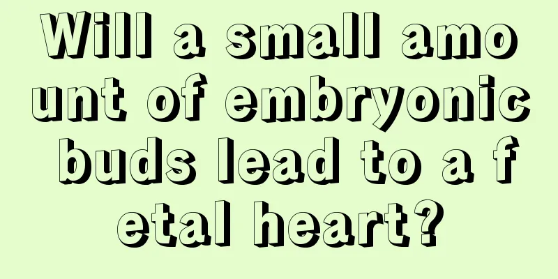 Will a small amount of embryonic buds lead to a fetal heart?