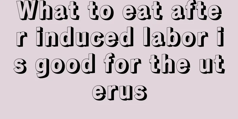 What to eat after induced labor is good for the uterus