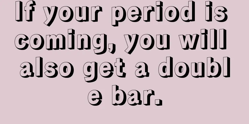 If your period is coming, you will also get a double bar.