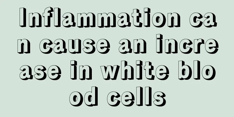 Inflammation can cause an increase in white blood cells