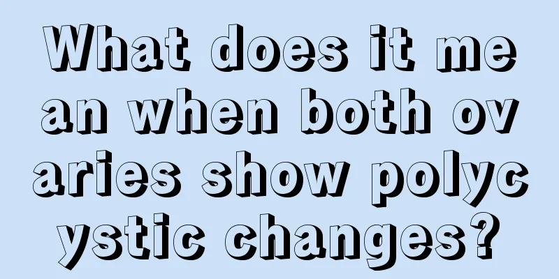 What does it mean when both ovaries show polycystic changes?