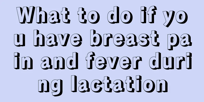 What to do if you have breast pain and fever during lactation