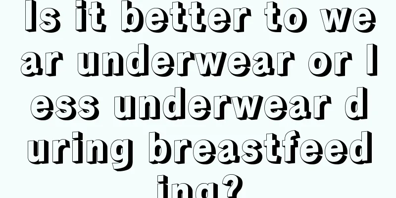 Is it better to wear underwear or less underwear during breastfeeding?