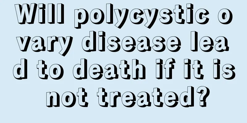 Will polycystic ovary disease lead to death if it is not treated?