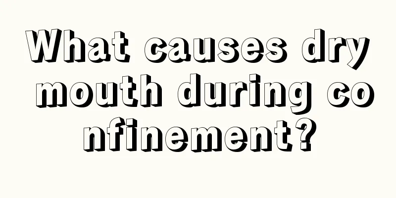 What causes dry mouth during confinement?