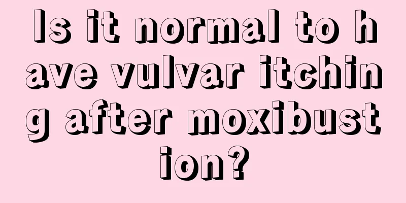 Is it normal to have vulvar itching after moxibustion?