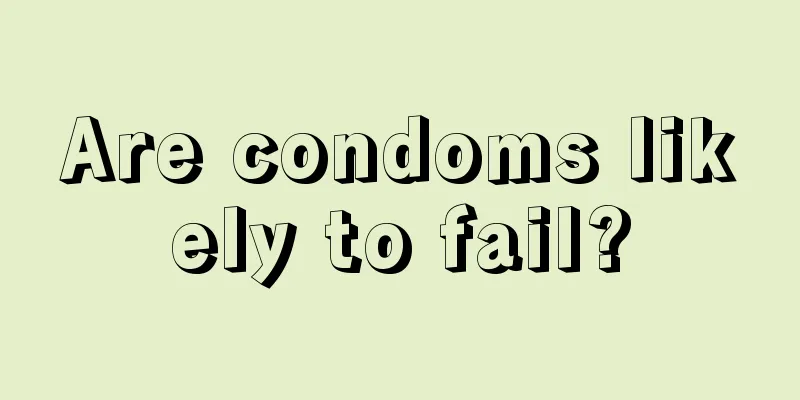 Are condoms likely to fail?