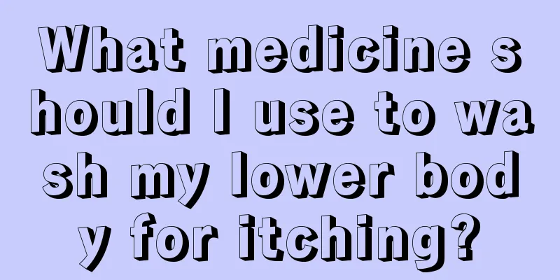 What medicine should I use to wash my lower body for itching?