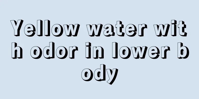 Yellow water with odor in lower body