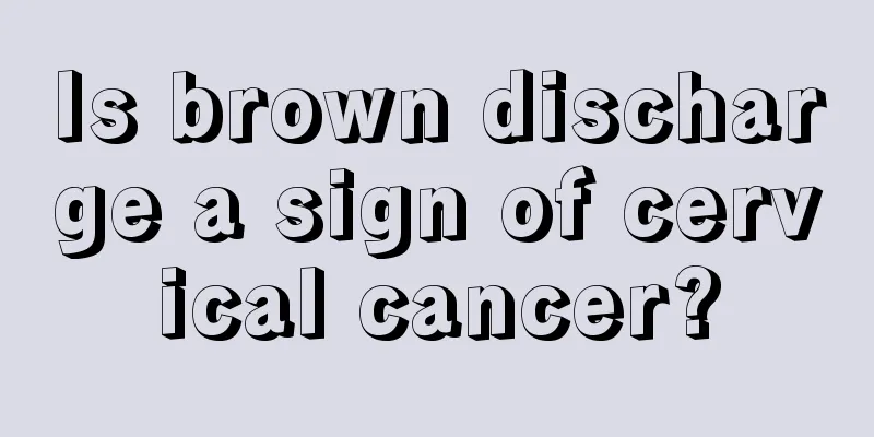 Is brown discharge a sign of cervical cancer?