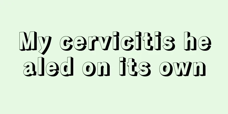 My cervicitis healed on its own