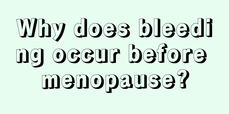 Why does bleeding occur before menopause?