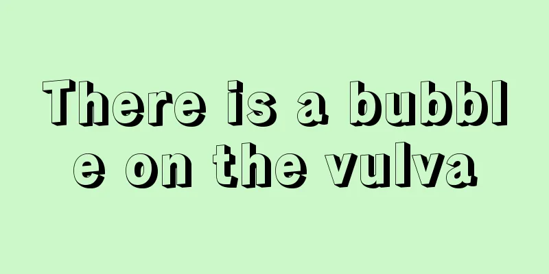 There is a bubble on the vulva