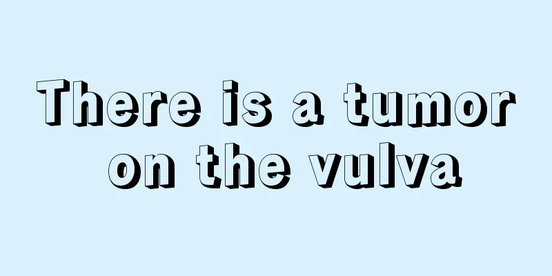 There is a tumor on the vulva