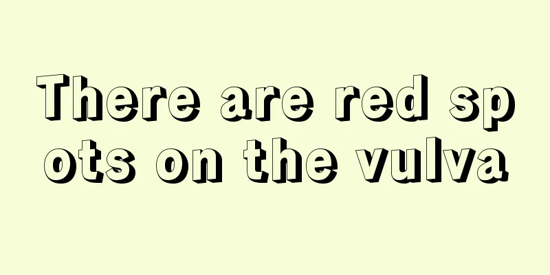 There are red spots on the vulva