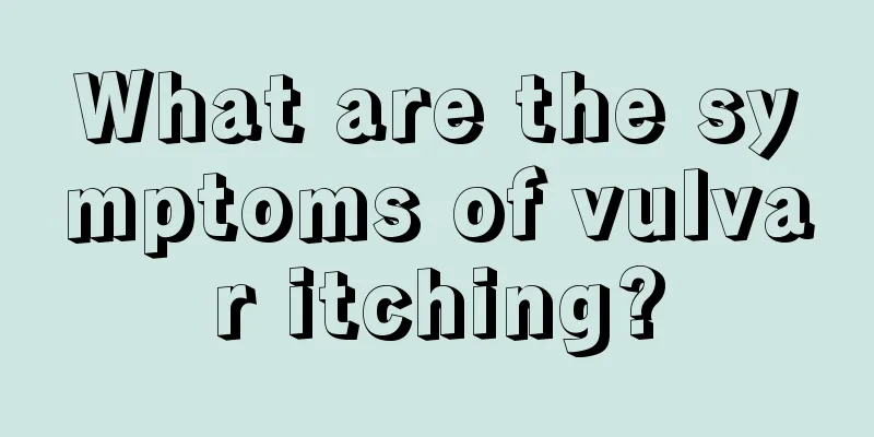 What are the symptoms of vulvar itching?