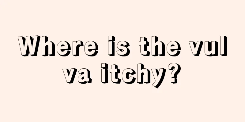 Where is the vulva itchy?