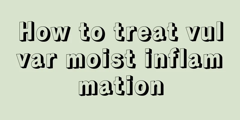 How to treat vulvar moist inflammation