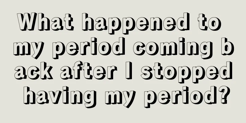 What happened to my period coming back after I stopped having my period?