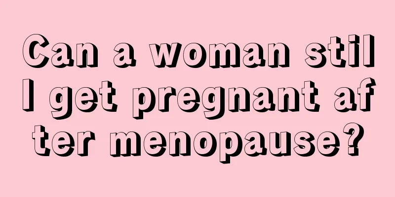 Can a woman still get pregnant after menopause?