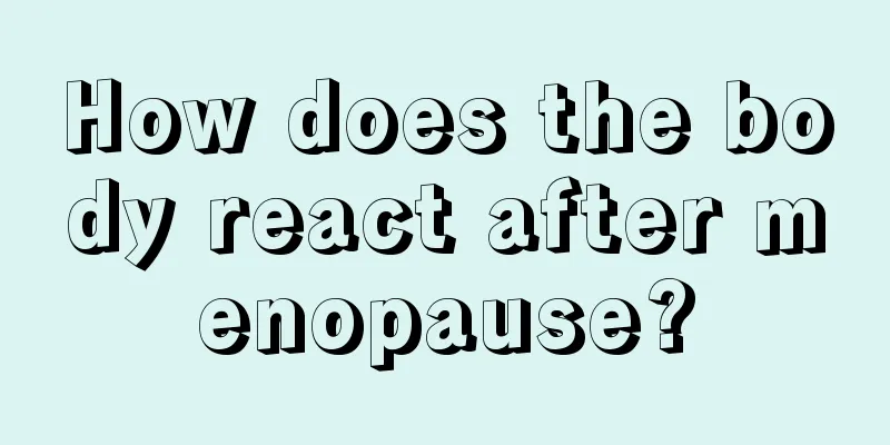 How does the body react after menopause?