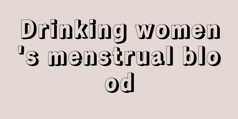 Drinking women's menstrual blood