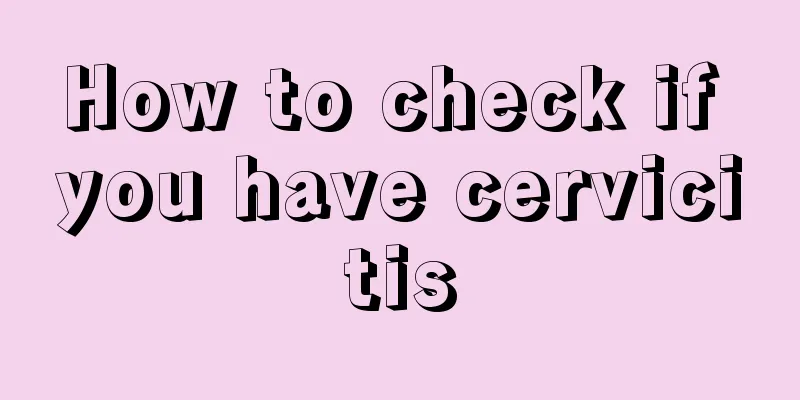 How to check if you have cervicitis