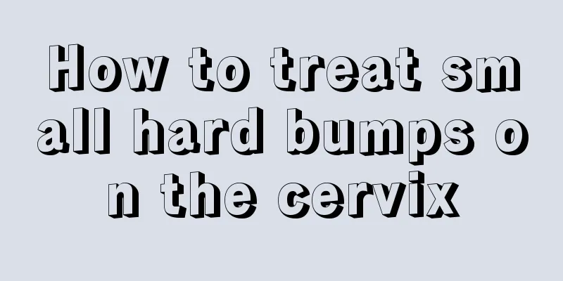 How to treat small hard bumps on the cervix