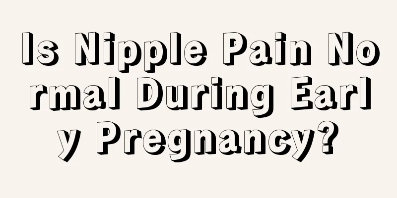 Is Nipple Pain Normal During Early Pregnancy?