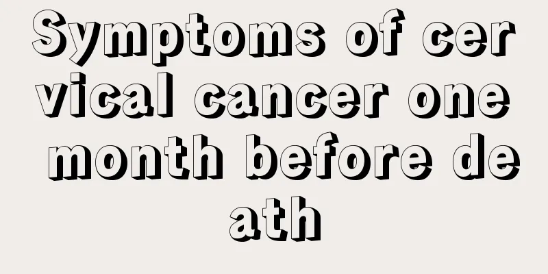 Symptoms of cervical cancer one month before death