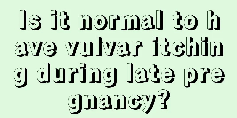 Is it normal to have vulvar itching during late pregnancy?