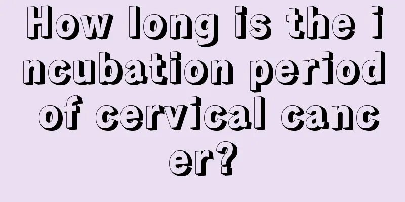 How long is the incubation period of cervical cancer?