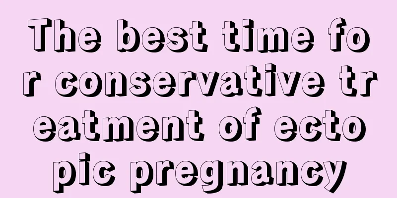 The best time for conservative treatment of ectopic pregnancy