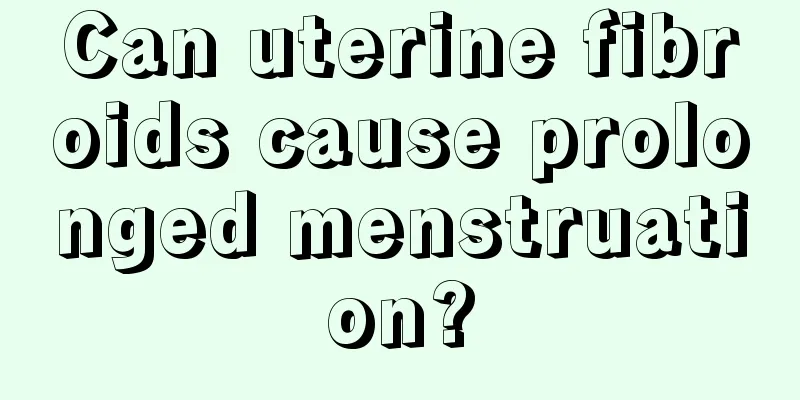 Can uterine fibroids cause prolonged menstruation?