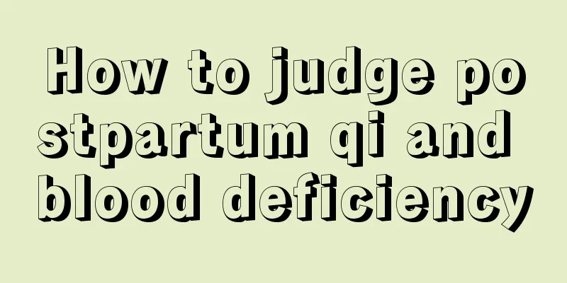 How to judge postpartum qi and blood deficiency