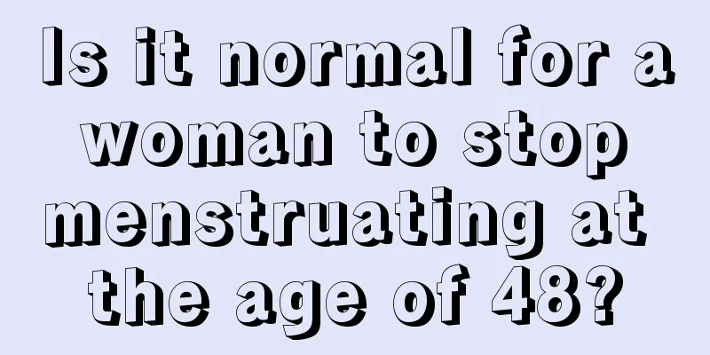 Is it normal for a woman to stop menstruating at the age of 48?