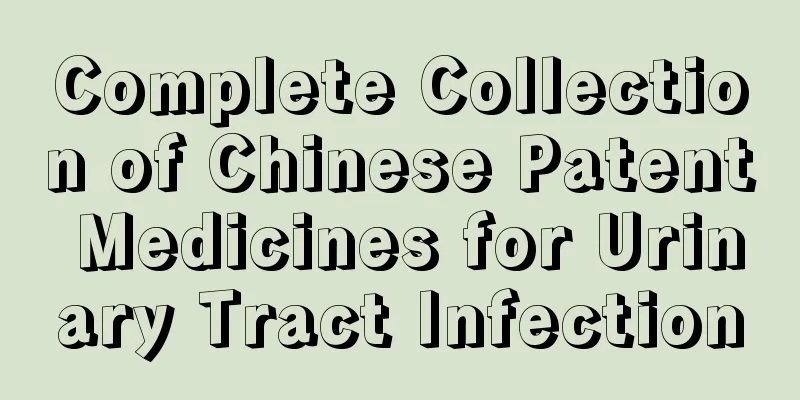 Complete Collection of Chinese Patent Medicines for Urinary Tract Infection