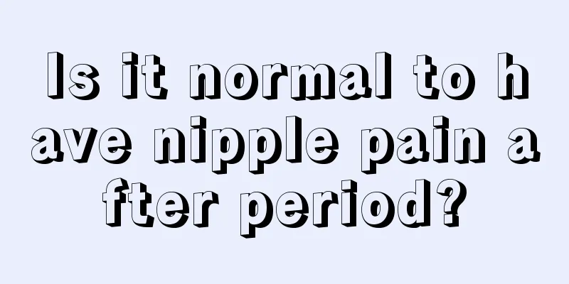 Is it normal to have nipple pain after period?