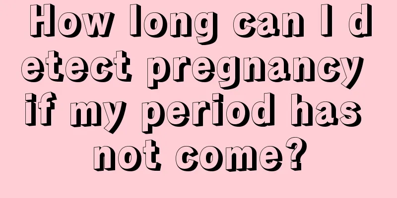 How long can I detect pregnancy if my period has not come?