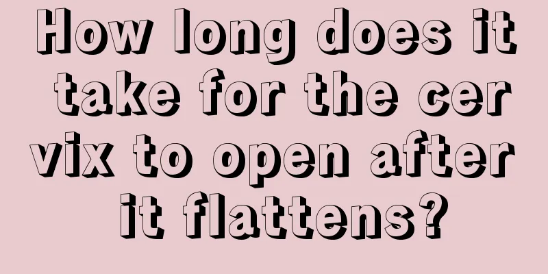 How long does it take for the cervix to open after it flattens?